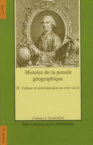 Clarence-J Glacken - Histoire de la pensée géographique - Tome 4, Culture et environnement au 18e siècle.