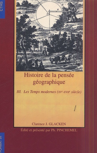 Clarence-J Glaken - Histoire de la pensée géographique - Tome 3, Les Temps modernes (XVe-XVIIe siècle).