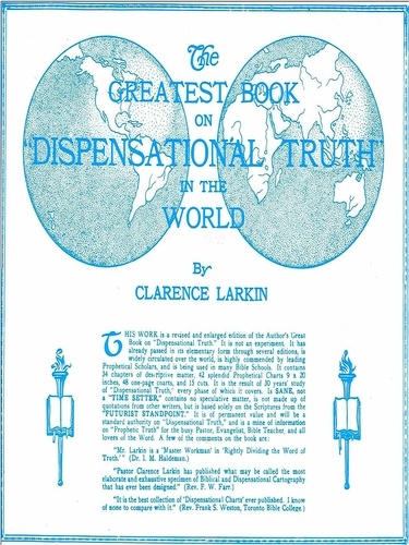 Clarence Larkin - The Greatest Book on Dispensational Truth in the World.