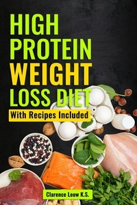  Clarence Leow K.S. - High Protein Weight Loss Diet: With Recipes Included.