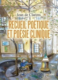 Clarens jean De - Recueil poétique et Poésie clinique.