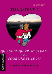Tungstene 2 "qu'est ce qu'on ne ferait pas pour une fille" - Roman -