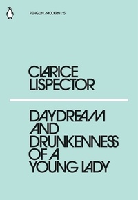 Clarice Lispector - Clarice Lispector Daydream and drunkenness of a young lady /anglais.