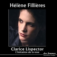 Clarice Lispector et Hélène Fillières - L'Imitation de la rose.