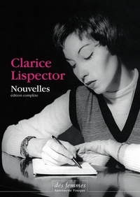 Clarice Lispector - Nouvelles - Édition complète.