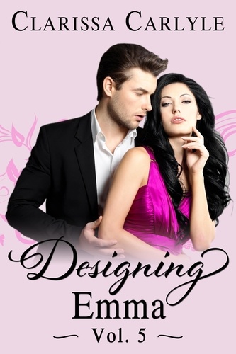  Clarissa Carlyle - Designing Emma (Volume 5): A Friends to Lovers Fashion Romance - Designing Emma, #5.