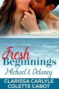  Clarissa Carlyle et  Colette Cabot - Fresh Beginnings: Michael and Delaney.
