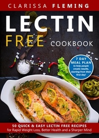  Clarissa Fleming - Lectin Free Cookbook: 50 Quick &amp; Easy Lectin Free Recipes for Rapid Weight Loss, Better Health and a Sharper Mind (7 Day Meal Plan To Help People Create Results, Starting From Their First Day).