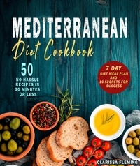  Clarissa Fleming - Mediterranean Diet Cookbook: 50 No Hassle Recipes in 30 Minutes or Less (Includes 7 Day Diet Meal Plan and 10 Secrets for Success).