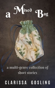  Clarissa Gosling - A Mixed Bag: a Multi-genre Collection of Short Stories.