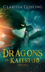  Clarissa Gosling - Dragons of Kaitstud Omnibus: The complete YA fantasy series - The World Tree Saga, #1.