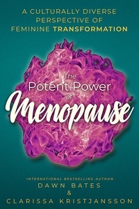  Clarissa Kristjansson et  Dawn Bates - The Potent Power of Menopause: A Culturally Diverse Perspective of Feminine Transformation.