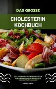  Clarissa Lorenz - Das große Cholesterin Kochbuch: 200 leckere und gesunde Rezepte zur Senkung des Cholesterinspiegels inkl. Nährwertangaben.