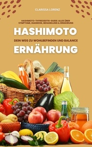  Clarissa Lorenz - Hashimoto und Ernährung: Dein Weg zu Wohlbefinden und Balance (Hashimoto-Thyreoiditis-Guide: Alles über Symptome, Diagnose, Behandlung und Ernährung).