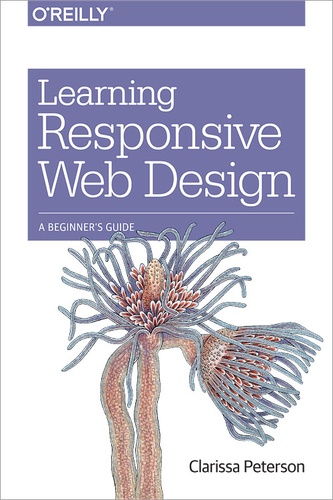 Clarissa Peterson - Learning Responsive Web Design - A Beginner's Guide.