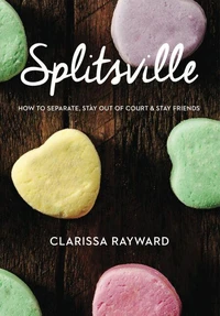 Splitsville: How to Separate, Stay Out of Court and Stay Friends (2nd Edition)