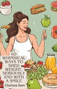  Clarissa Sam - 60 Whimsical Ways to Shed Weight, Seriously and with a Smile.