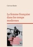 Clarisse Bader - La femme française dans les temps modernes - La première étude sur la condition de la femme par une pionnière du féminisme et du courant des gender studies.
