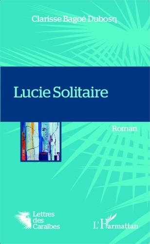 Clarisse Bagoé-Dubosq - Lucie Solitaire.