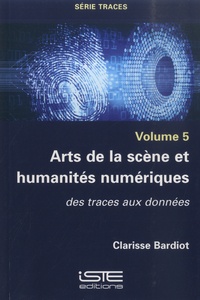 Clarisse Bardiot - Arts de la scène et humanités numériques - Des traces aux données.