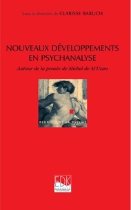 Clarisse Baruch - Nouveaux développements en psychanalyse - Autout de la pensée de Michel de M'Uzan.