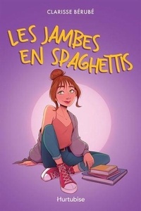 Clarisse Bérubé - Les jambes en spaghettis.