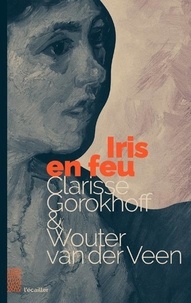 Clarisse Gorokhoff et Wouter Van der Veen - Iris en feu.