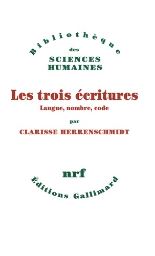 Clarisse Herrenschmidt - Les Trois Ecritures - Langue, nombre, code.