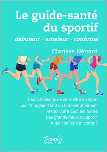Clarisse Nénard - Le guide-santé du sportif - Débutant, amateur, confirmé.