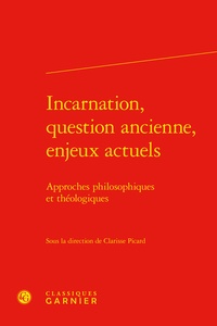 Clarisse Picard - Incarnation, question ancienne, enjeux actuels - Approches philosophiques et théologiques.