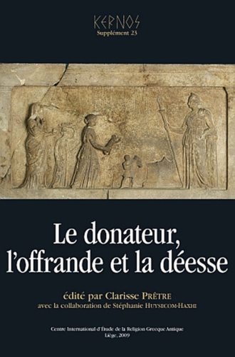 Kernos Supplément 23 Le donateur, l'offrande et la déesse. Systèmes votifs dans les sanctuaires de déesses du monde grec