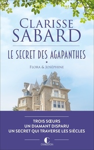 Clarisse Sabard - Le secret des Agapanthes Tome 1 : Flora & Joséphine.