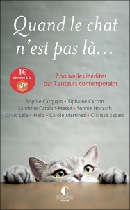 Clarisse Sabard et Sandrine Catalan-Massé - Quand le chat n'est pas là... - 7 nouvelles inédites par 7 auteurs contemporains.