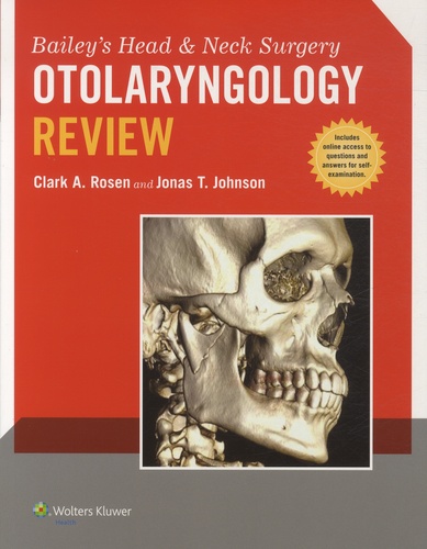 Clark A. Rosen et Jonas T. Johnson - Bailey's Head and Neck Surgery - Otolaryngology Review.