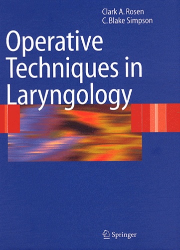 Clark A. Rosen et C. Blake Simpson - Operative Techniques in Laryngology.