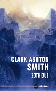 Clark Ashton Smith - Intégrale Clark Ashton Smith Tome 1 : Mondes derniers : Zothique.