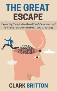 The Great Escape: Exploring the Hidden Benefits of Escapism and Its Impact on Mental Health and Creativity
