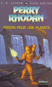 Clark Darlton et Karl-Herbert Scheer - Poison Pour Une Planete.