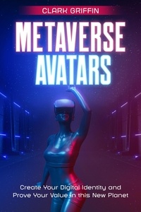  Clark Griffin - Metaverse Avatars: Create Your Digital Identity and Prove Your Value in this New Planet - NFT collection guides.