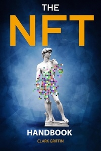  Clark Griffin - The NFT Handbook: 2 Books in 1 - The Complete Guide for Beginners and Intermediate to Start Your Online Business with Non-Fungible Tokens using Digital and Physical Art - NFT collection guides, #3.