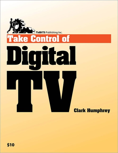 Clark Humphrey - Take Control of Digital TV.