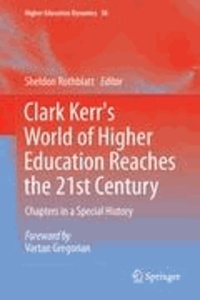 Sheldon Rothblatt - Clark Kerr's World of Higher Education Reaches the 21st Century - Chapters in a Special History.