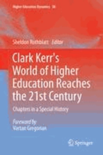 Sheldon Rothblatt - Clark Kerr's World of Higher Education Reaches the 21st Century - Chapters in a Special History.