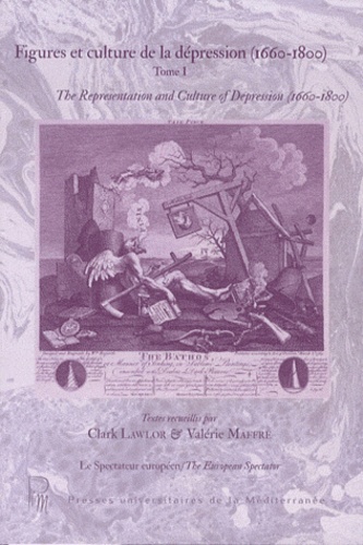 Clark Lawlor et Valérie Maffre - Figures et culture de la dépression (1660-1800) - Tome 1.