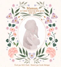 Maman, je t'aime beaucoup plus qu'un petit peu