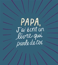 Papa, j'ai écrit un livre qui parle de toi