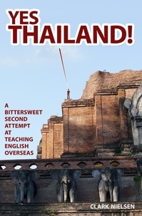  Clark Nielsen - Yes Thailand! A Bittersweet Second Attempt at Teaching English Overseas.