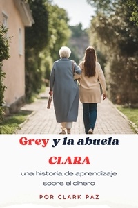  Clark Paz - Grey y la abuela Clara, una historia de aprendizaje sobre el dinero.
