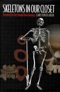 Skeletons In Our Closet : Revealing Our Past Through Bioarchaeology