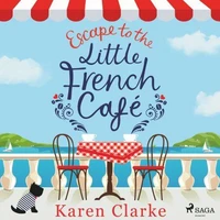Escape to the Little French Cafe: A cozy, uplifting summer romance